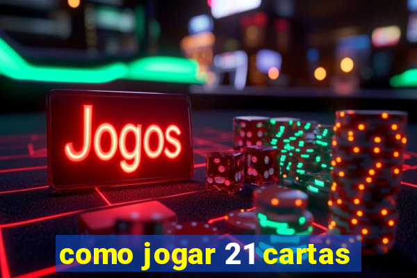 como jogar 21 cartas